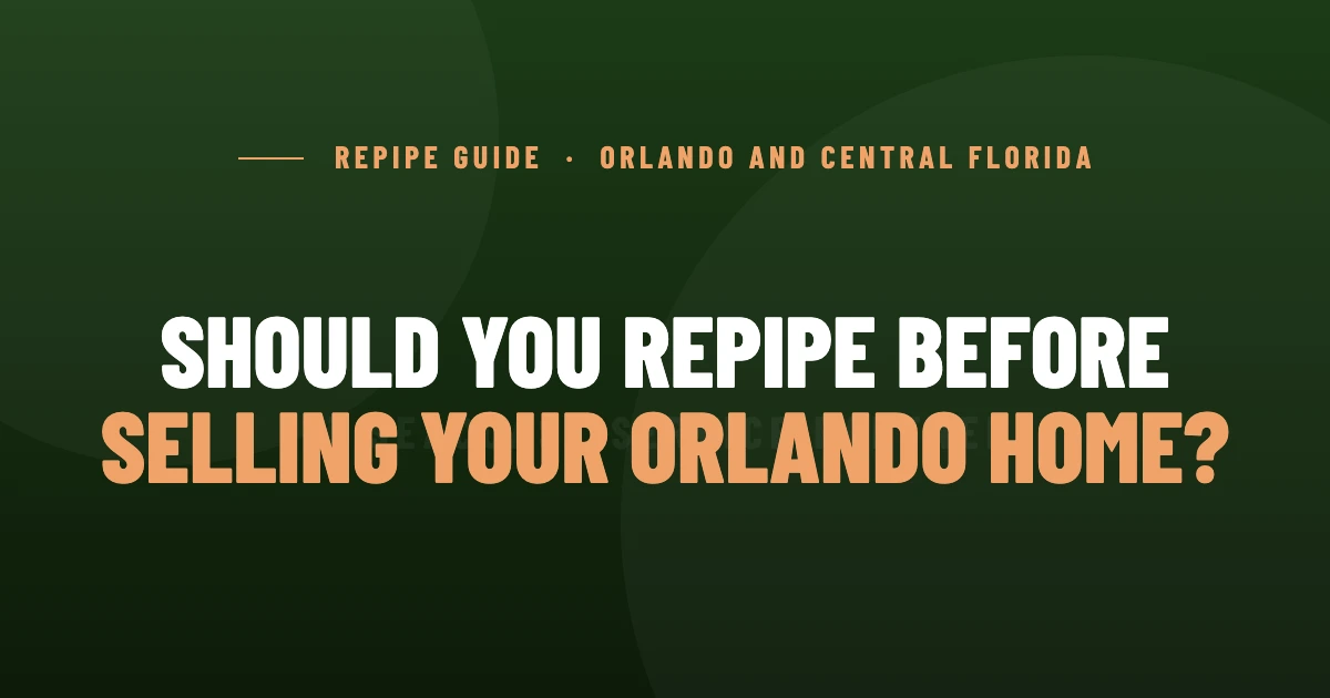 Should You Repipe Before Selling Your Orlando Home? | Shamrock Plumbing