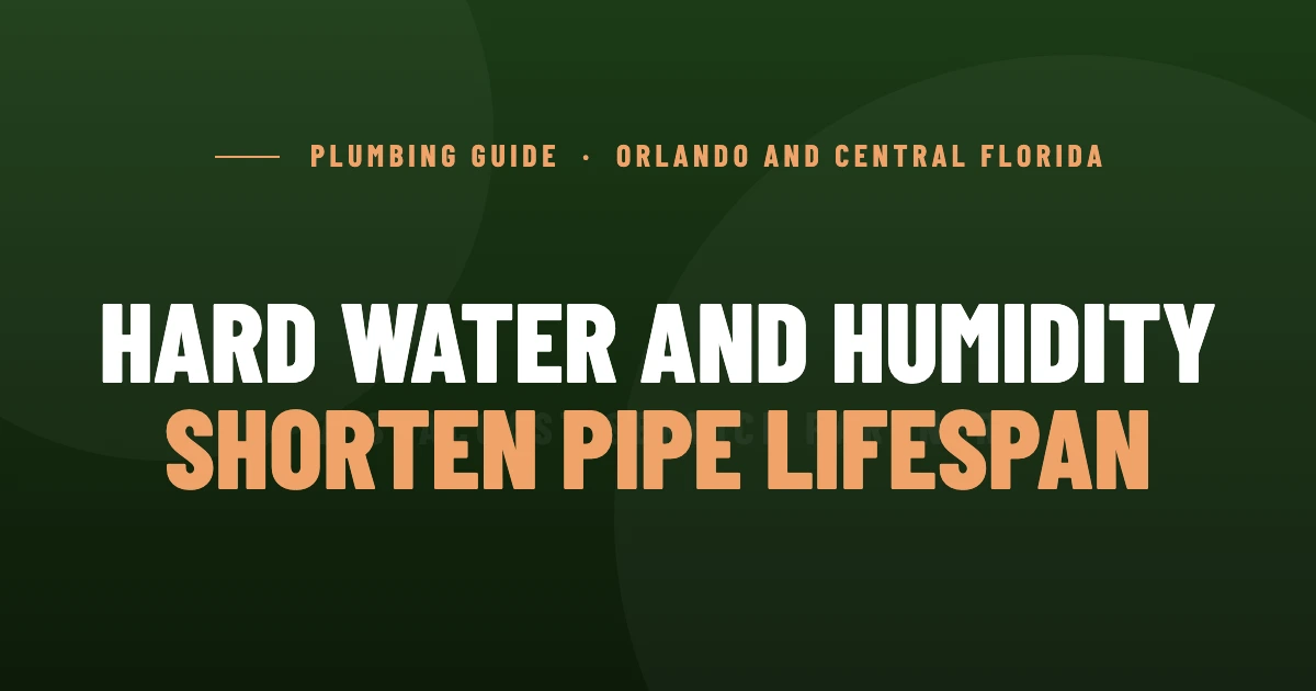 Why Florida's Hard Water and Humidity Shorten Pipe Lifespan