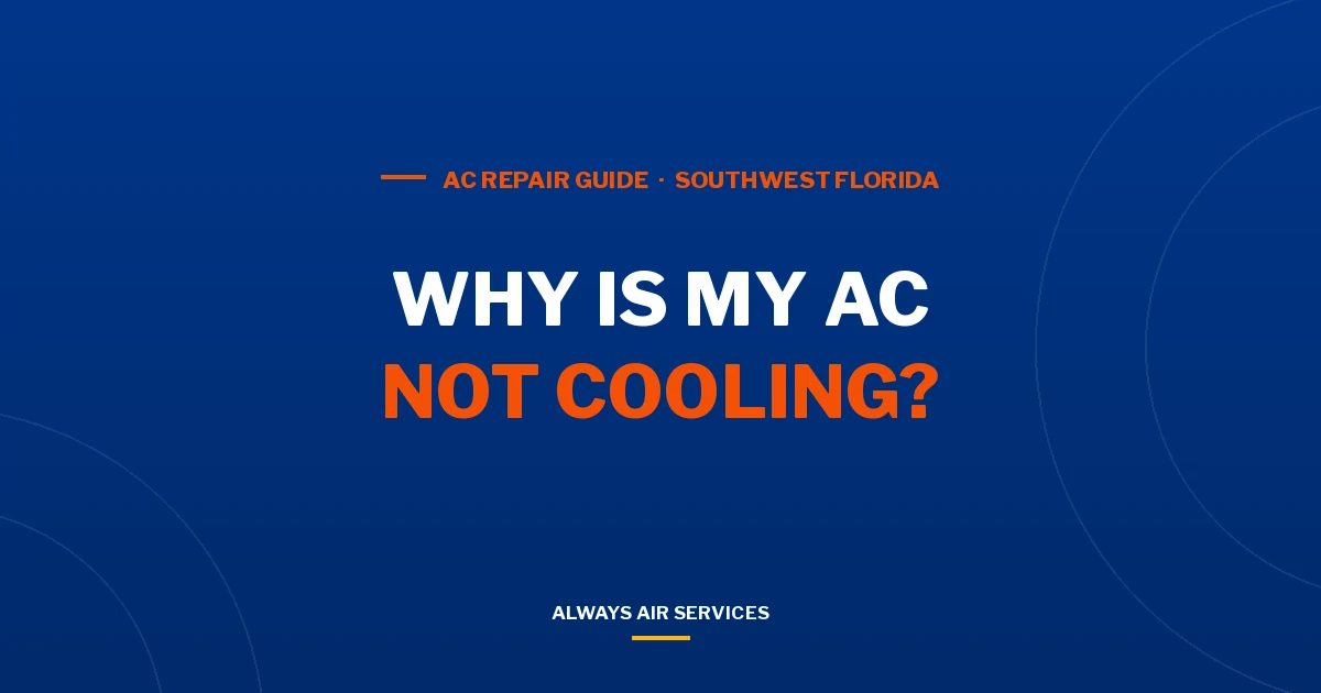 Why Is My AC Not Cooling? 9 Causes in Southwest Florida Homes