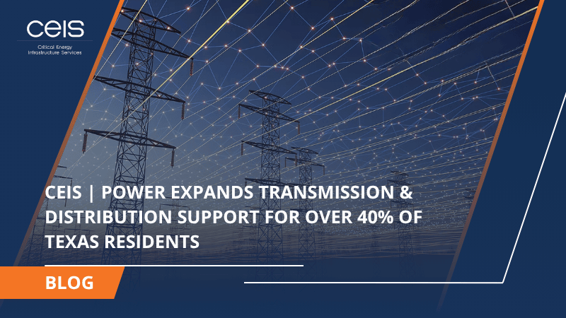 CEIS | POWER EXPANDS TRANSMISSION &amp; DISTRIBUTION SUPPORT FOR OVER 40% OF TEXAS RESIDENTS