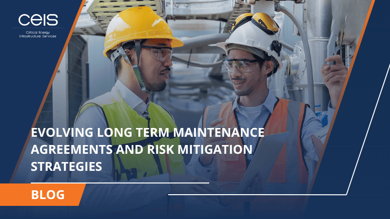 Evolving Long Term Maintenance Agreements and Risk Mitigation Strategies