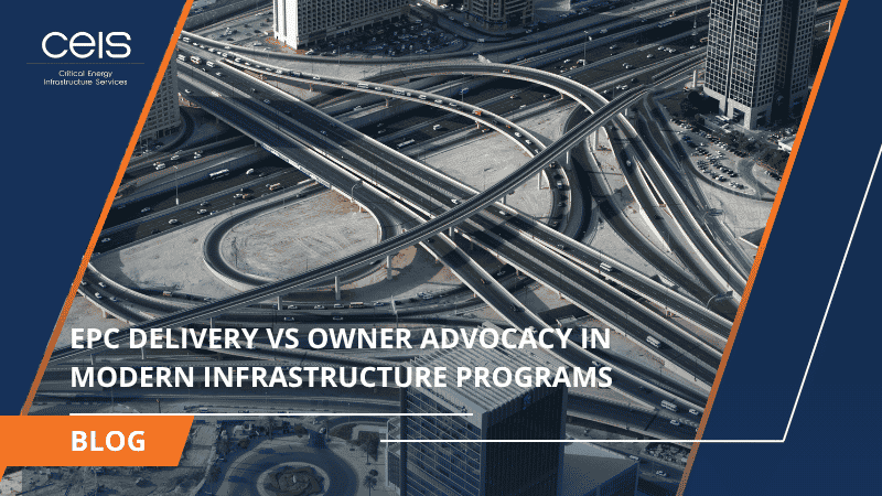 EPC Delivery vs Owner Advocacy in Modern Infrastructure Programs