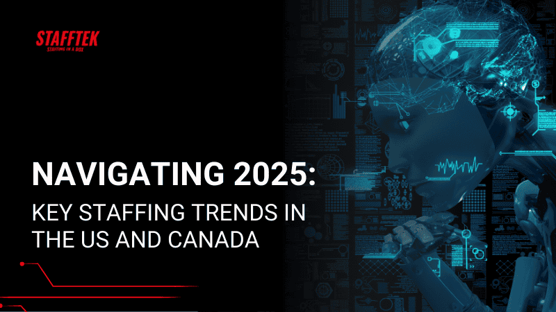 Navigating 2025: Key Staffing Trends in the US and Canada