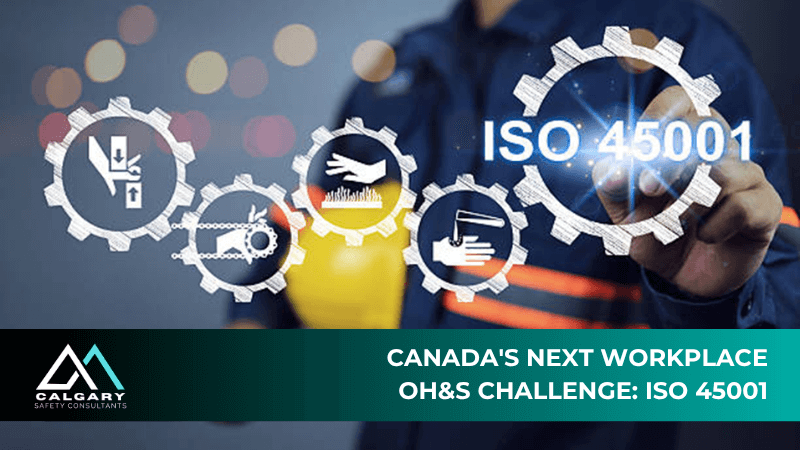 Canada&#039;s Next Workplace OH&amp;S Challenge: ISO 45001