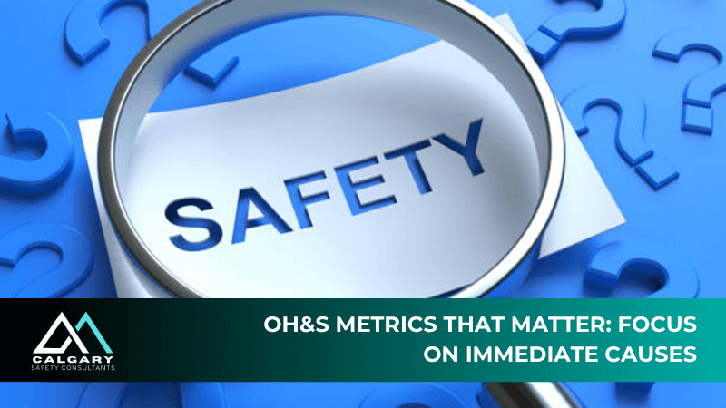 OH&amp;S Metrics That Matter: Focus on Immediate Causes