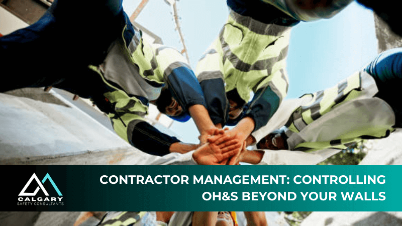 Contractor Management: Controlling OH&amp;S Beyond Your Walls