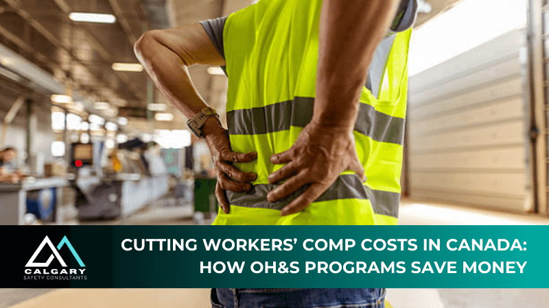 Cutting Workers’ Comp Costs in Canada: How OH&amp;S Programs Save Money