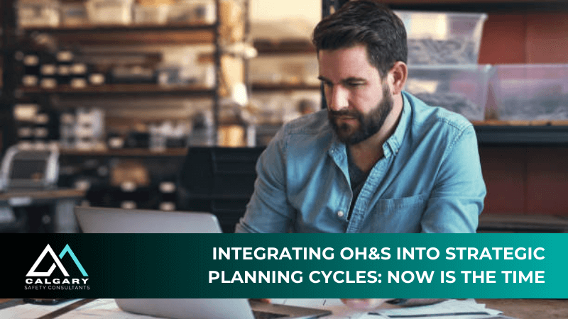 Integrating OH&amp;S Into Strategic Planning Cycles: Now Is the Time