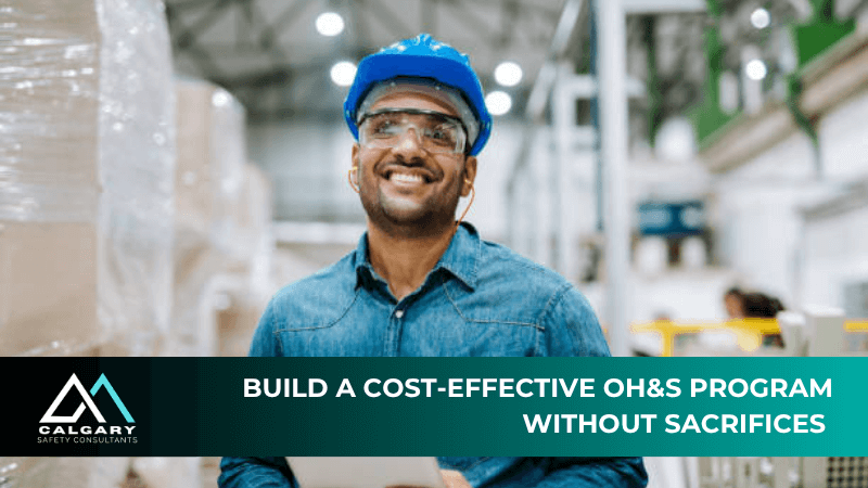 Build a Cost-Effective OH&amp;S Program Without Sacrifices 