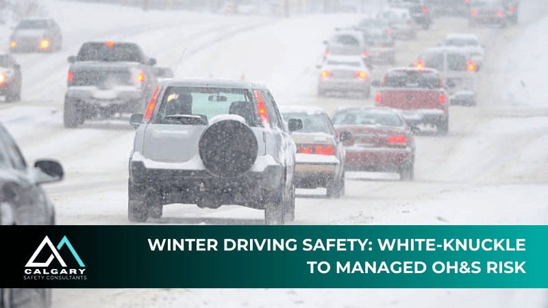 Winter Driving Safety: White-Knuckle to Managed OH&amp;S Risk