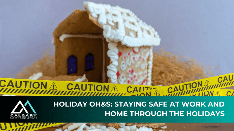Holiday OH&amp;S: Staying Safe at Work and Home Through The Holidays