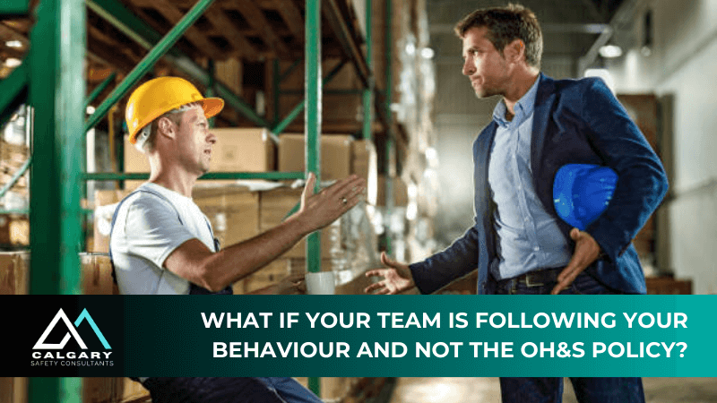 What if your team is following your behaviour and not the OH&amp;S policy?