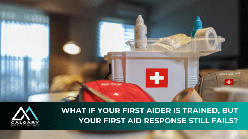 What if your first aider is trained, but your first aid response still fails?