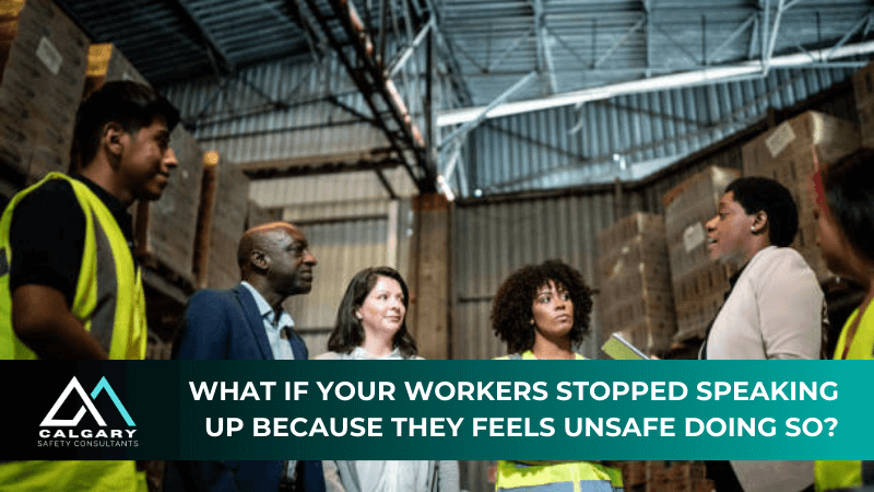 What If Your Workers Stopped Speaking Up Because They Feel Unsafe Doing So?