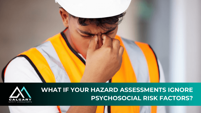 What if your hazard assessments ignore psychosocial risk factors?