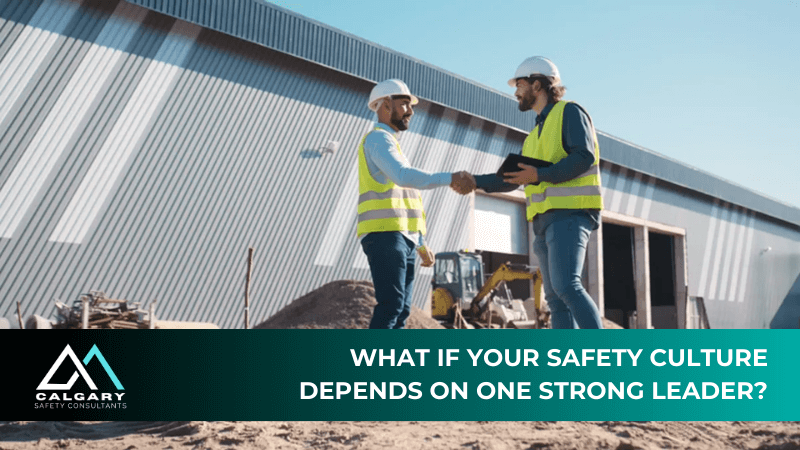 What if your safety culture depends on one strong leader?
