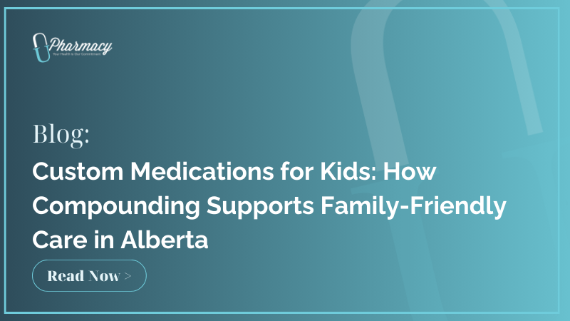 Custom Medications for Kids: How Compounding Supports Family-Friendly Care in Alberta