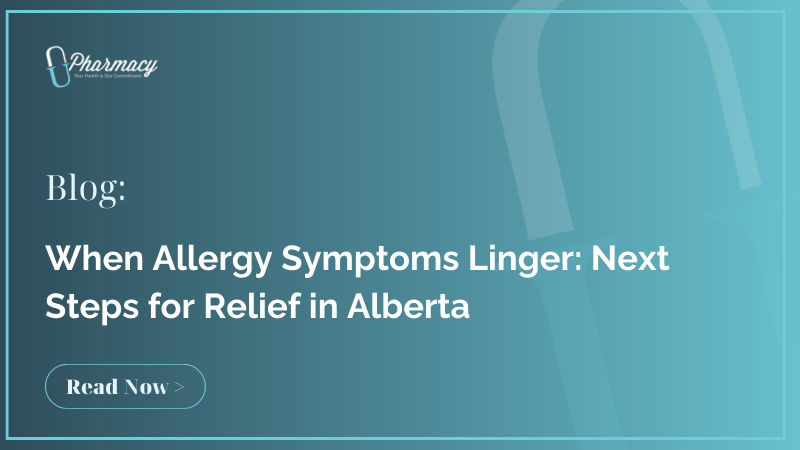 When Allergy Symptoms Linger: Next Steps for Relief in Alberta