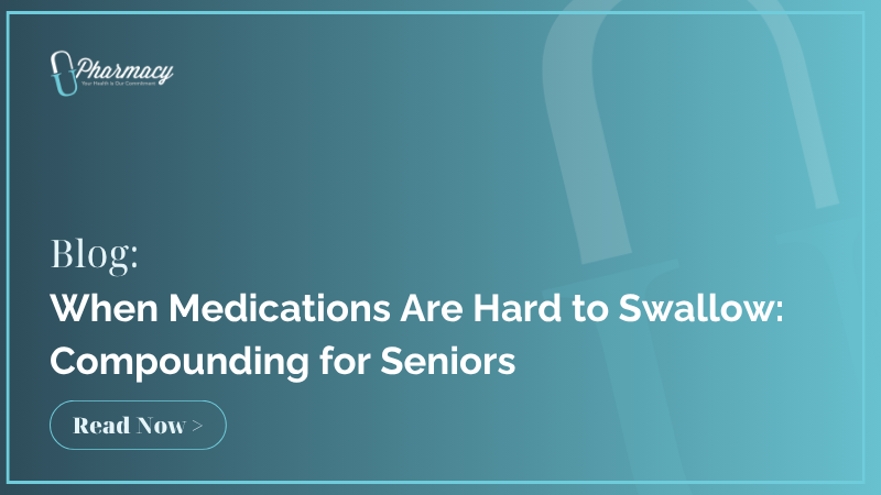 When Medications Are Hard to Swallow: Compounding for Seniors