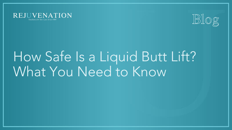 How Safe Is a Liquid Butt Lift? What You Need to Know