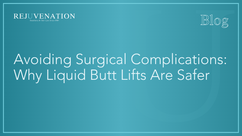 Avoiding Surgical Complications: Why Liquid Butt Lifts Are Safer