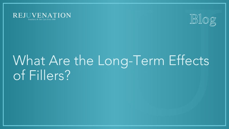 What Are the Long-Term Effects of Fillers? 