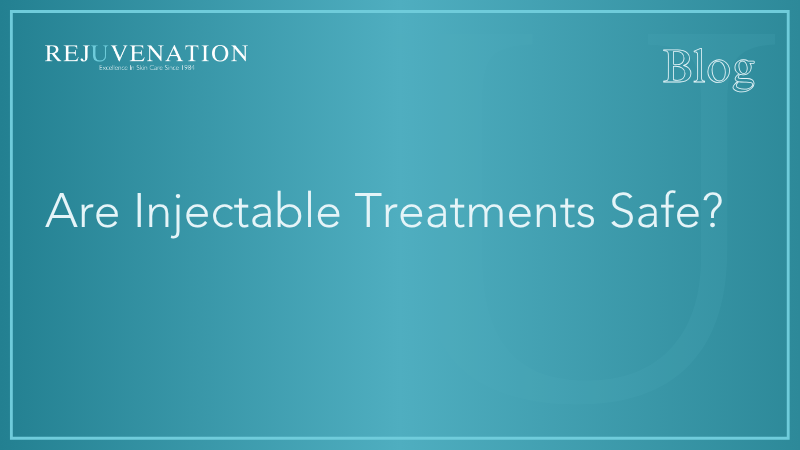 Are Injectable Treatments Safe?