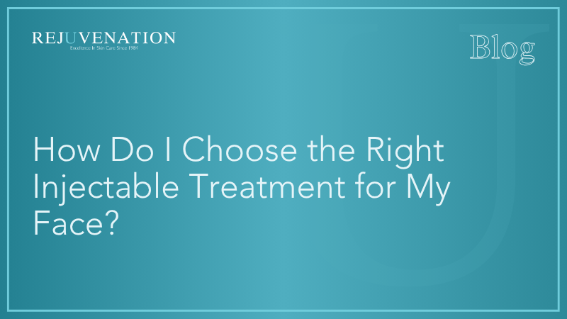 How Do I Choose The Right Injectable Treatment For My Face?