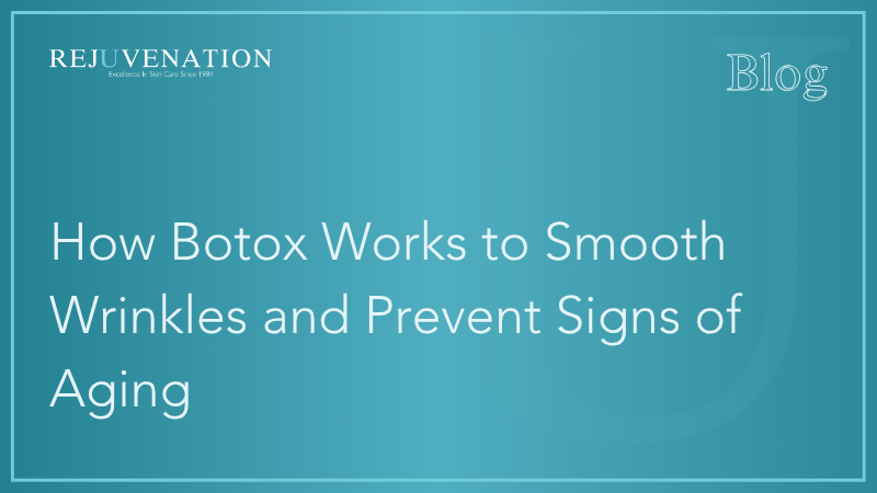 How Botox Works to Smooth Wrinkles and Prevent Signs of Aging
