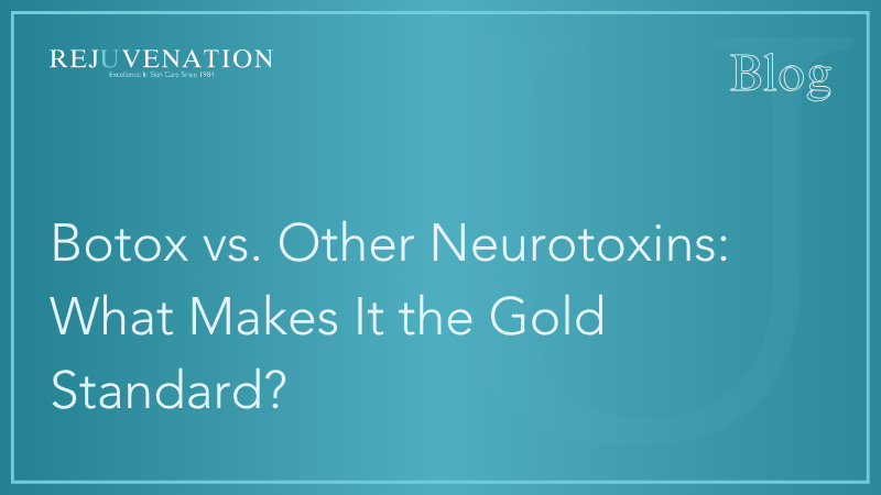 Botox vs. Other Neurotoxins: What Makes It the Gold Standard?