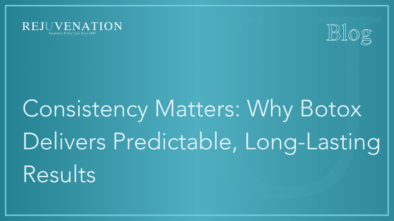Consistency Matters: Why Botox Delivers Predictable, Long-Lasting Results