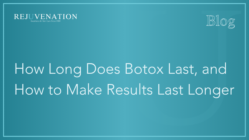 How Long Does Botox Last, and How to Make Results Last Longer
