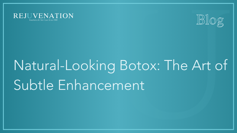 Natural-Looking Botox: The Art of Subtle Enhancement
