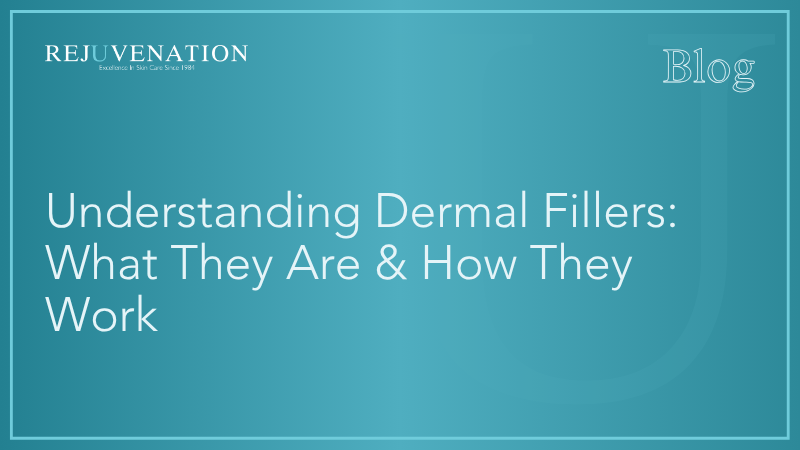 Understanding Dermal Fillers: What They Are and How They Work