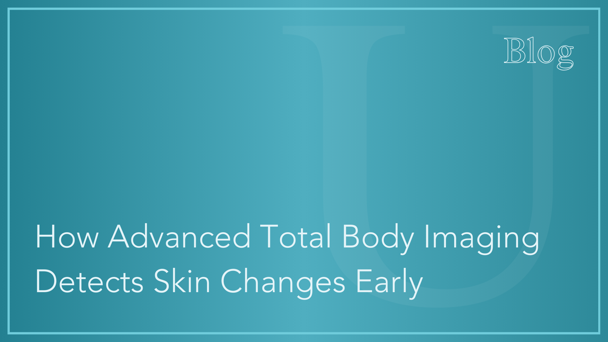 How Advanced Total Body Imaging Detects Skin Changes Early